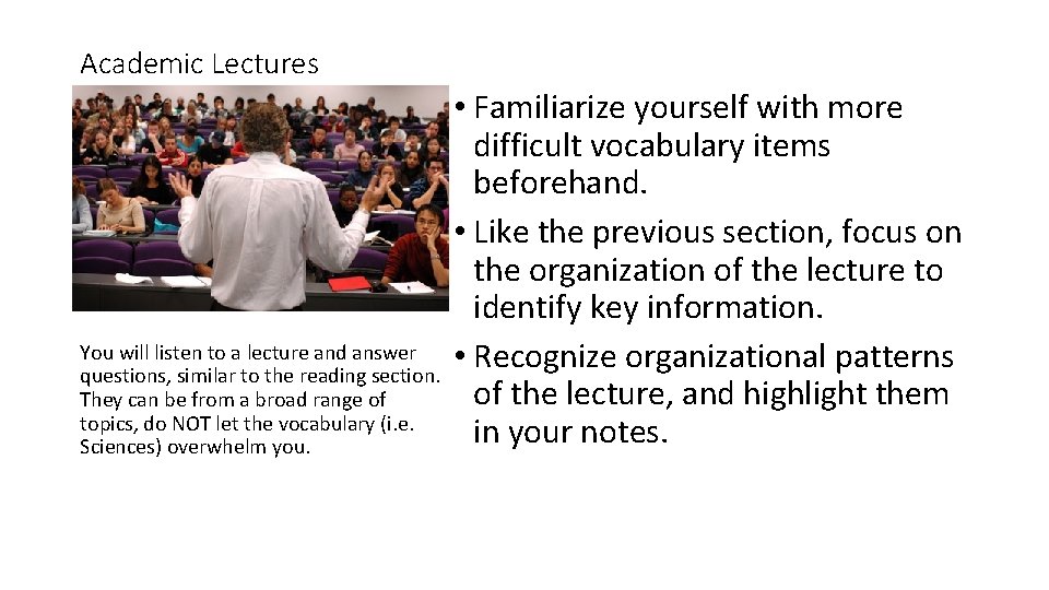 Academic Lectures You will listen to a lecture and answer questions, similar to the
