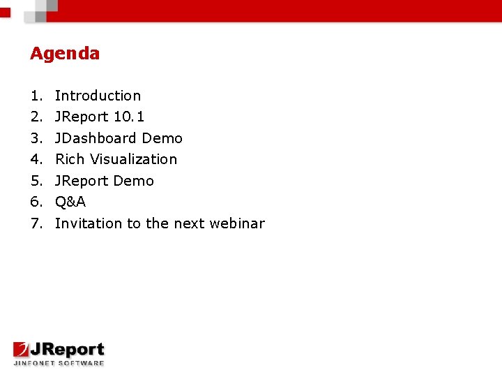 Agenda 1. 2. 3. 4. 5. 6. 7. Introduction JReport 10. 1 JDashboard Demo