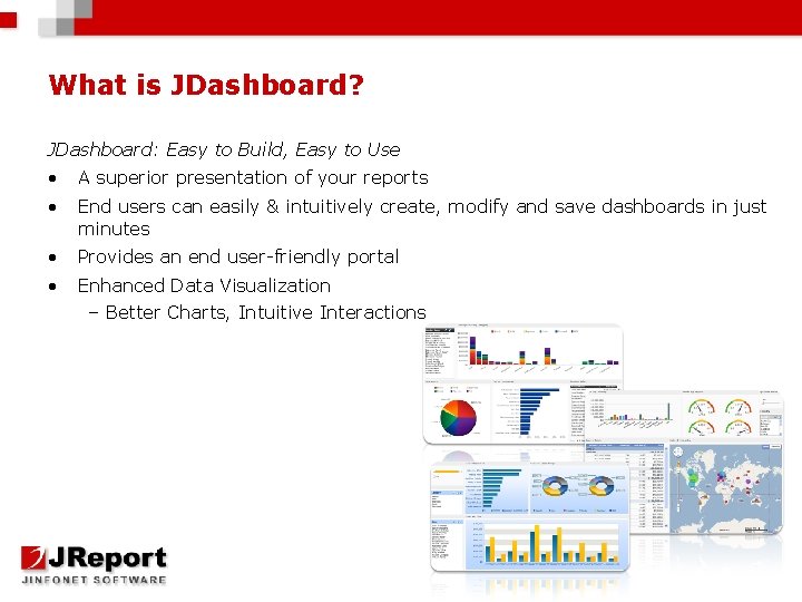 What is JDashboard? JDashboard: Easy to Build, Easy to Use • A superior presentation