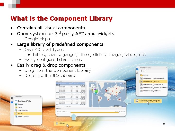 What is the Component Library • Contains all visual components • Open system for