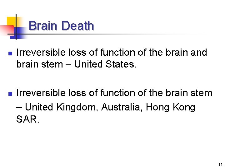 Brain Death n n Irreversible loss of function of the brain and brain stem