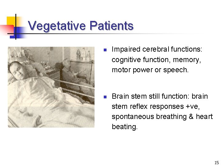 Vegetative Patients n n Impaired cerebral functions: cognitive function, memory, motor power or speech.
