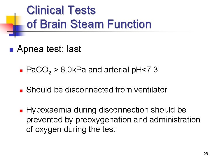 Clinical Tests of Brain Steam Function n Apnea test: last n Pa. CO 2