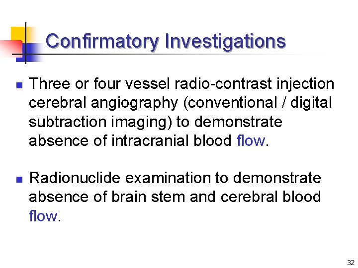 Confirmatory Investigations n n Three or four vessel radio-contrast injection cerebral angiography (conventional /