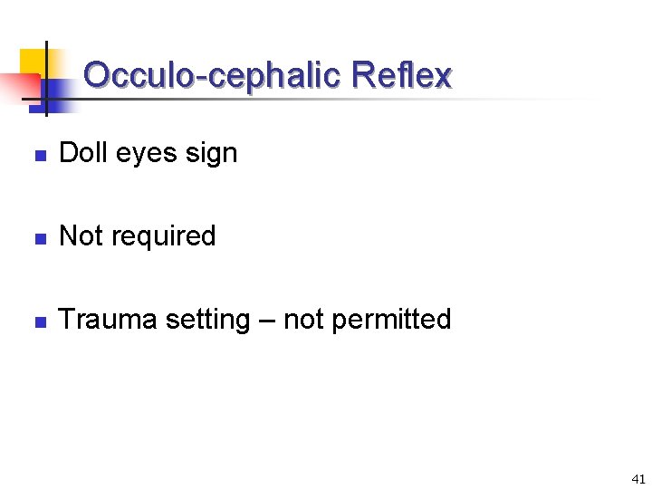 Occulo-cephalic Reflex n Doll eyes sign n Not required n Trauma setting – not