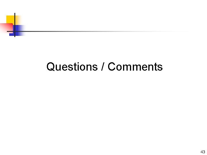 Questions / Comments 43 