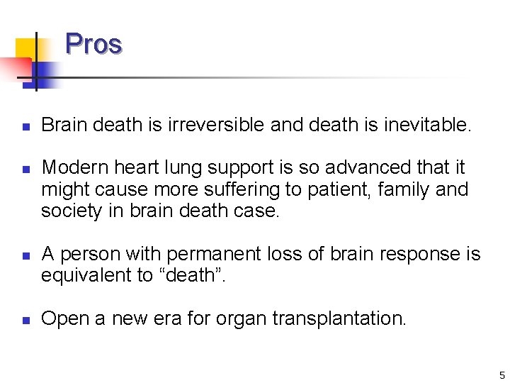 Pros n n Brain death is irreversible and death is inevitable. Modern heart lung