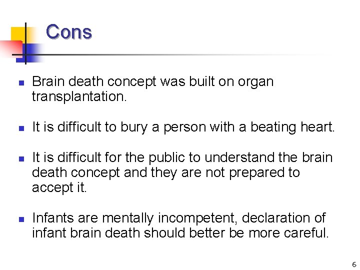 Cons n n Brain death concept was built on organ transplantation. It is difficult