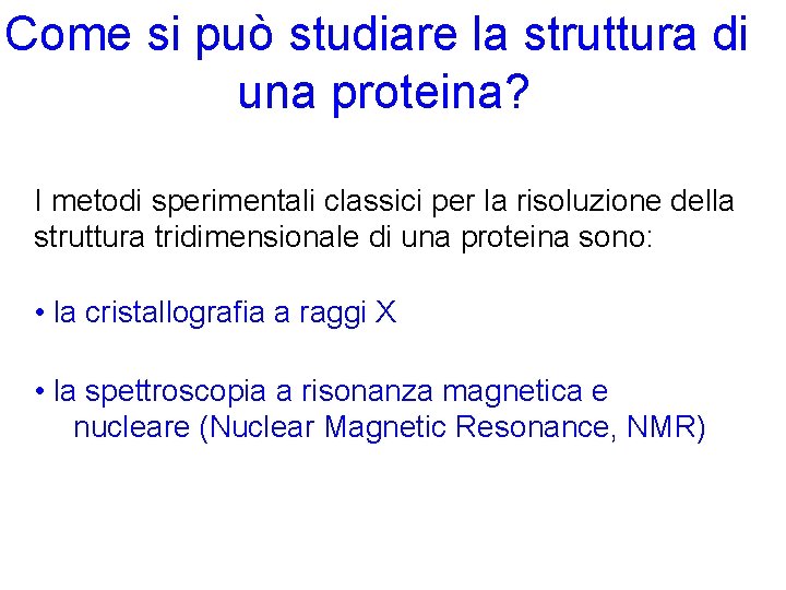 Come si può studiare la struttura di una proteina? I metodi sperimentali classici per