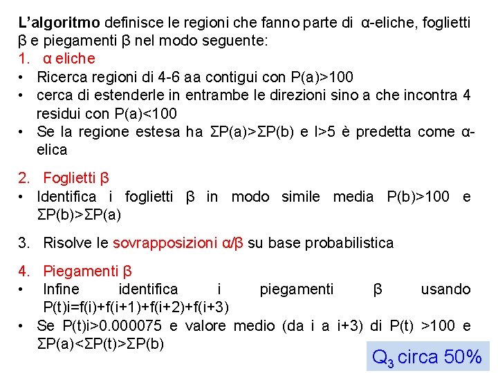 L’algoritmo definisce le regioni che fanno parte di α-eliche, foglietti β e piegamenti β