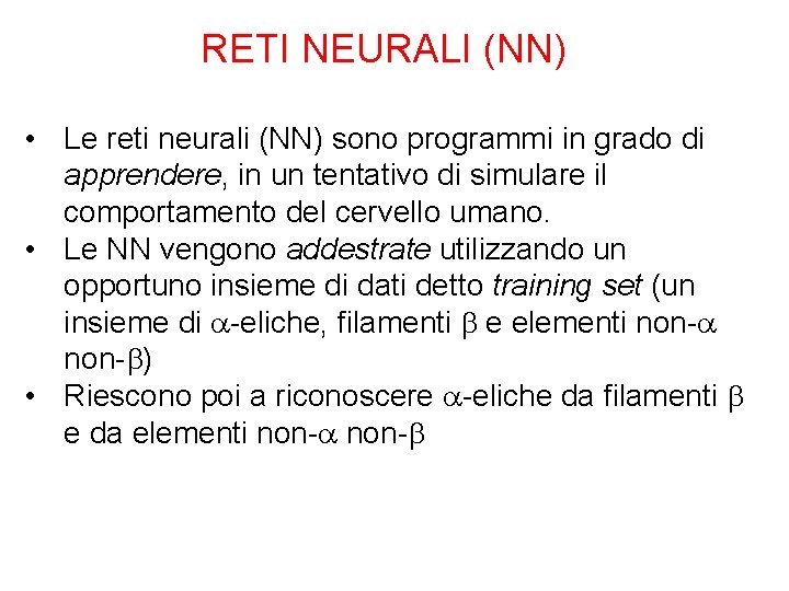 RETI NEURALI (NN) • Le reti neurali (NN) sono programmi in grado di apprendere,
