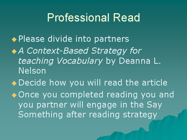 Professional Read u Please divide into partners u A Context-Based Strategy for teaching Vocabulary
