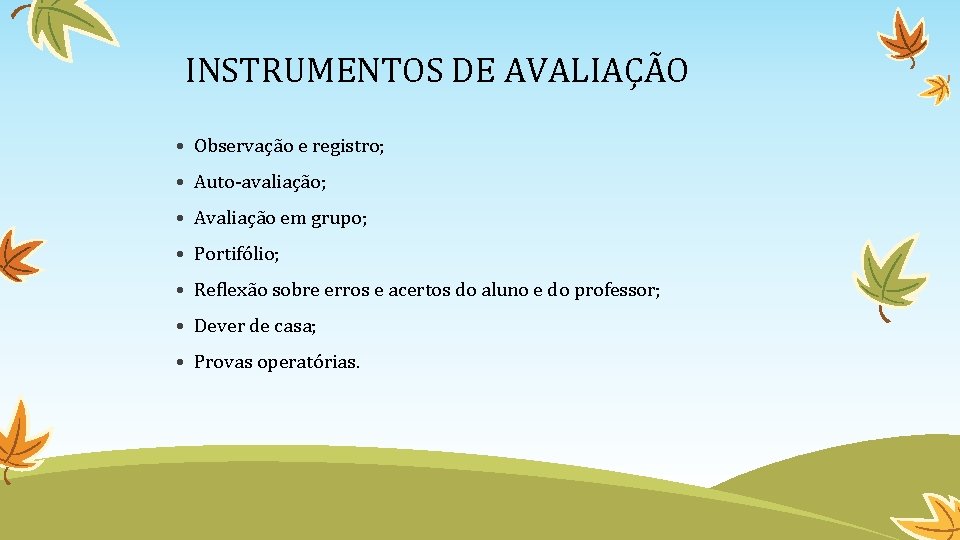 INSTRUMENTOS DE AVALIAÇÃO • Observação e registro; • Auto-avaliação; • Avaliação em grupo; •