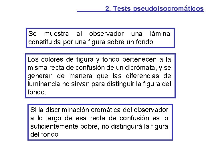 2. Tests pseudoisocromáticos Se muestra al observador una lámina constituida por una figura sobre