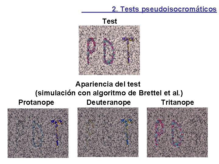 2. Tests pseudoisocromáticos Test Apariencia del test (simulación con algoritmo de Brettel et al.