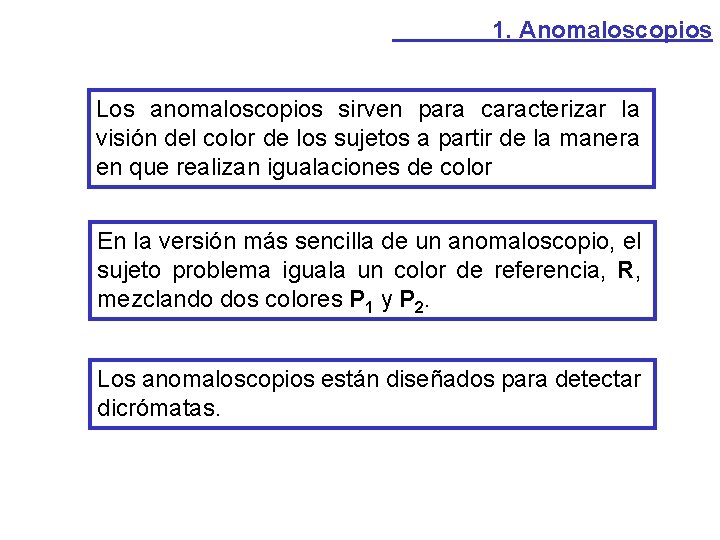 1. Anomaloscopios Los anomaloscopios sirven para caracterizar la visión del color de los sujetos