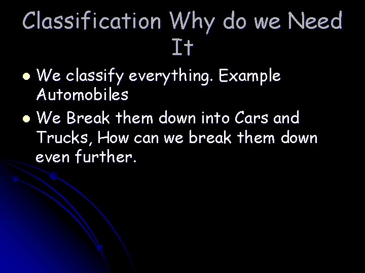 Classification Why do we Need It We classify everything. Example Automobiles l We Break