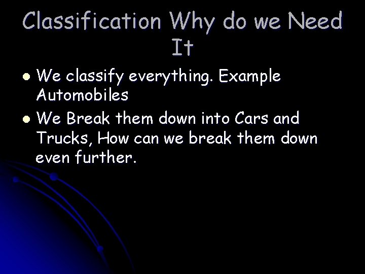 Classification Why do we Need It We classify everything. Example Automobiles l We Break Classification Why do we Need It We classify everything. Example Automobiles l We Break