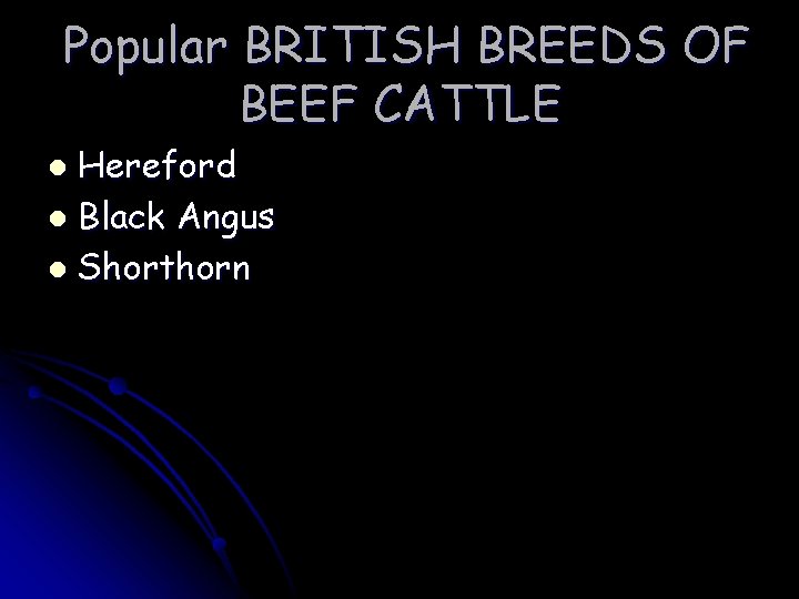 Popular BRITISH BREEDS OF BEEF CATTLE Hereford l Black Angus l Shorthorn l 