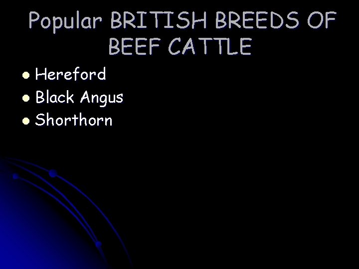 Popular BRITISH BREEDS OF BEEF CATTLE Hereford l Black Angus l Shorthorn l Popular BRITISH BREEDS OF BEEF CATTLE Hereford l Black Angus l Shorthorn l