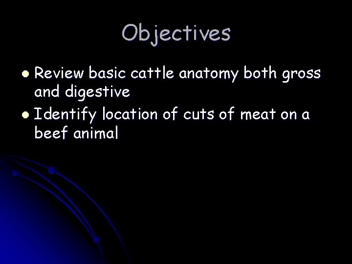 Objectives Review basic cattle anatomy both gross and digestive l Identify location of cuts