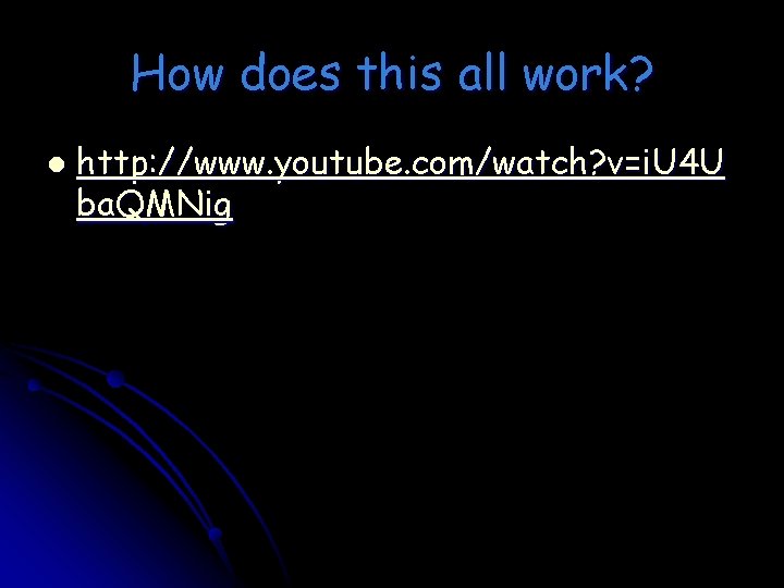 How does this all work? l http: //www. youtube. com/watch? v=i. U 4 U How does this all work? l http: //www. youtube. com/watch? v=i. U 4 U
