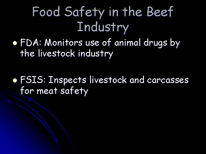 Food Safety in the Beef Industry l l FDA: Monitors use of animal drugs