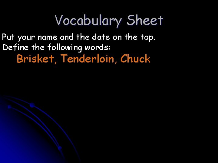 Vocabulary Sheet Put your name and the date on the top. Define the following Vocabulary Sheet Put your name and the date on the top. Define the following
