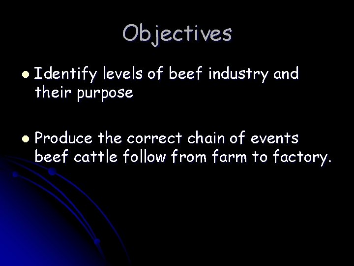 Objectives l l Identify levels of beef industry and their purpose Produce the correct