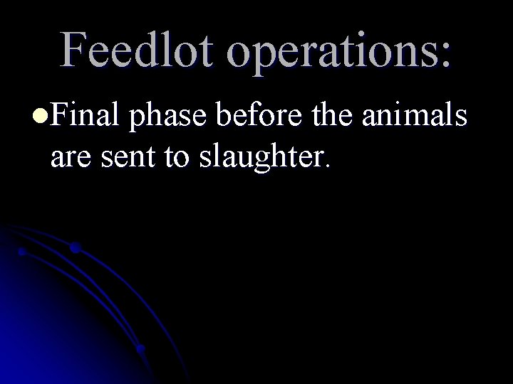 Feedlot operations: l. Final phase before the animals are sent to slaughter. Feedlot operations: l. Final phase before the animals are sent to slaughter.