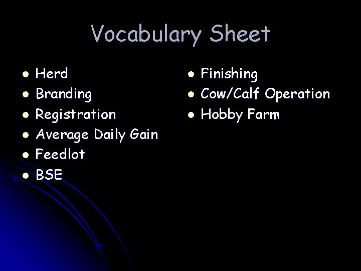 Vocabulary Sheet l l l Herd Branding Registration Average Daily Gain Feedlot BSE l