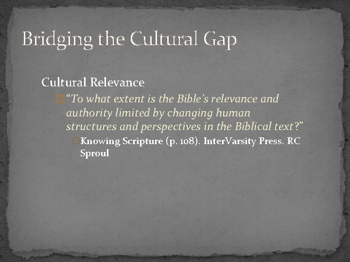 Bridging the Cultural Gap Cultural Relevance � “To what extent is the Bible’s relevance