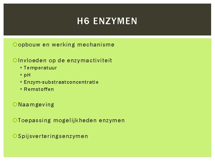H 6 ENZYMEN opbouw en werking mechanisme Invloeden op de enzymactiviteit § § Temperatuur