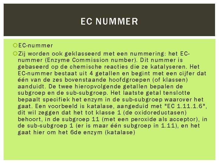 EC NUMMER EC-nummer Zij worden ook geklasseerd met een nummering: het ECnummer (Enzyme Commission