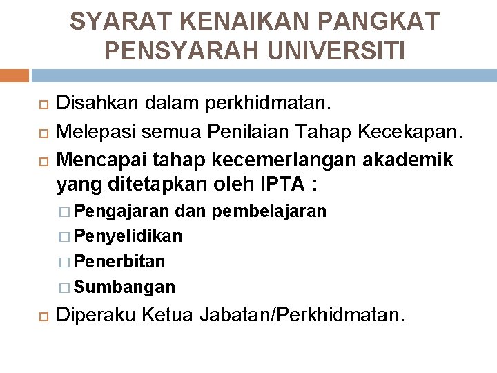 SYARAT KENAIKAN PANGKAT PENSYARAH UNIVERSITI Disahkan dalam perkhidmatan. Melepasi semua Penilaian Tahap Kecekapan. Mencapai