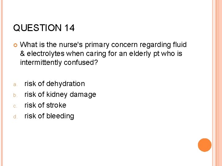 QUESTION 14 a. b. c. d. What is the nurse's primary concern regarding fluid