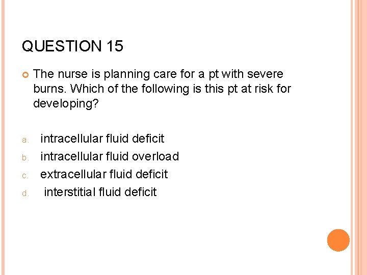 QUESTION 15 a. b. c. d. The nurse is planning care for a pt