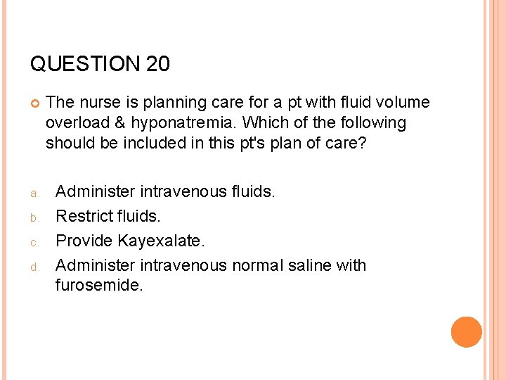 QUESTION 20 a. b. c. d. The nurse is planning care for a pt