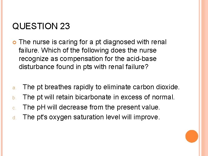 QUESTION 23 a. b. c. d. The nurse is caring for a pt diagnosed