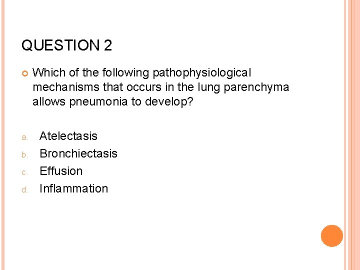 QUESTION 2 a. b. c. d. Which of the following pathophysiological mechanisms that occurs