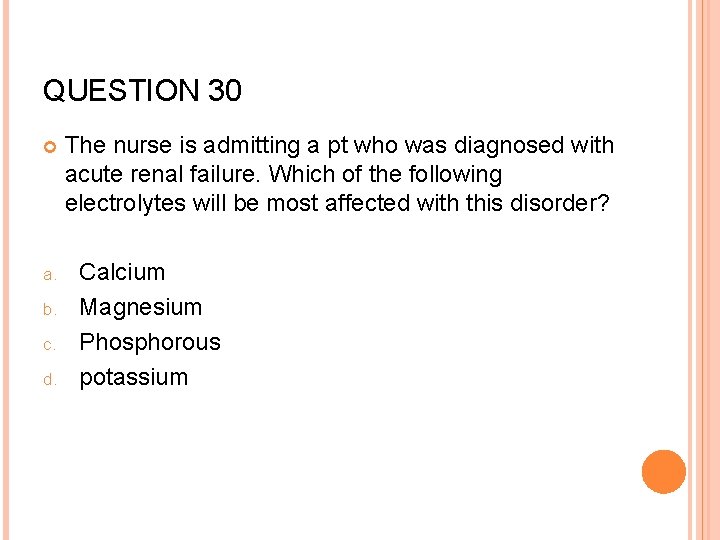 QUESTION 30 a. b. c. d. The nurse is admitting a pt who was