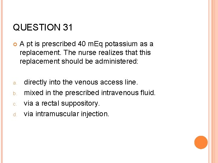 QUESTION 31 a. b. c. d. A pt is prescribed 40 m. Eq potassium