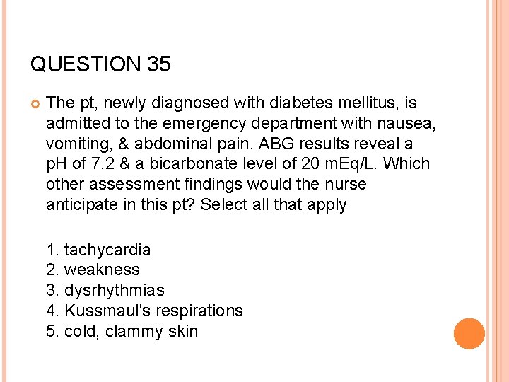 QUESTION 35 The pt, newly diagnosed with diabetes mellitus, is admitted to the emergency