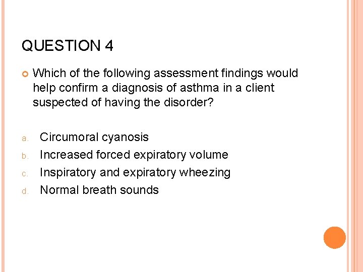 QUESTION 4 a. b. c. d. Which of the following assessment findings would help