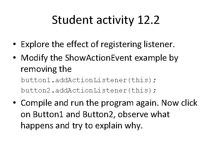 Student activity 12. 2 • Explore the effect of registering listener. • Modify the