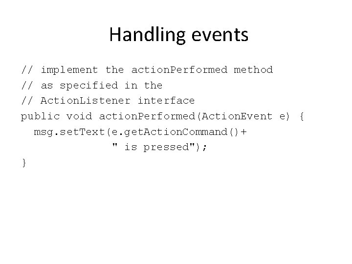 Handling events // implement the action. Performed method // as specified in the // Handling events // implement the action. Performed method // as specified in the //