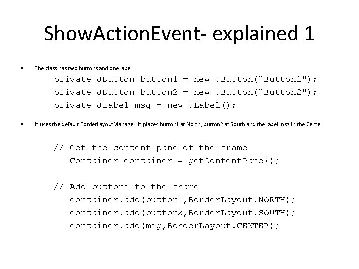 Show. Action. Event- explained 1 • The class has two buttons and one label. Show. Action. Event- explained 1 • The class has two buttons and one label.