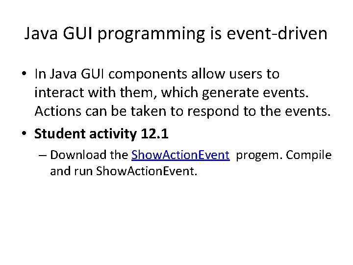 Java GUI programming is event-driven • In Java GUI components allow users to interact Java GUI programming is event-driven • In Java GUI components allow users to interact