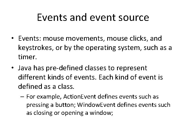 Events and event source • Events: mouse movements, mouse clicks, and keystrokes, or by Events and event source • Events: mouse movements, mouse clicks, and keystrokes, or by