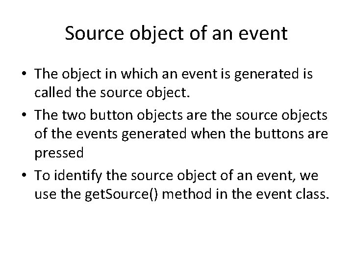 Source object of an event • The object in which an event is generated Source object of an event • The object in which an event is generated